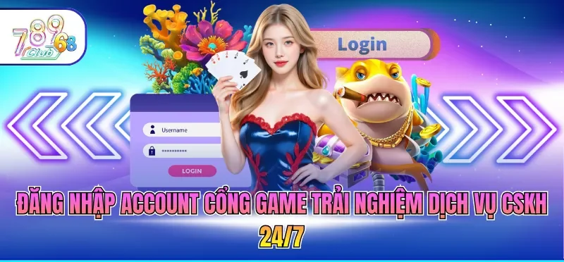 Đăng Nhập 789CLUB 2 Đăng nhập account cổng game trải nghiệm dịch vụ CSKH 24/7
