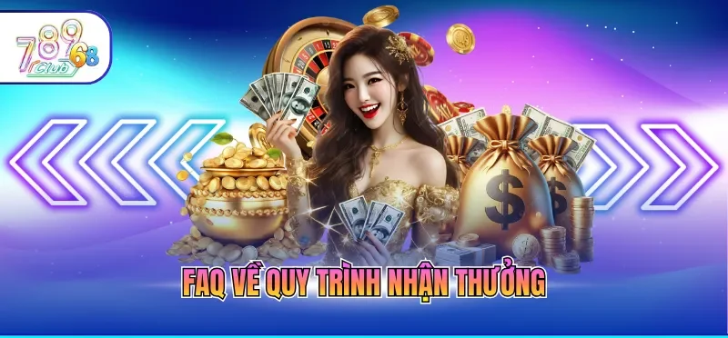 Rút Tiền 789CLUB 5 FAQ về quy trình nhận thưởng