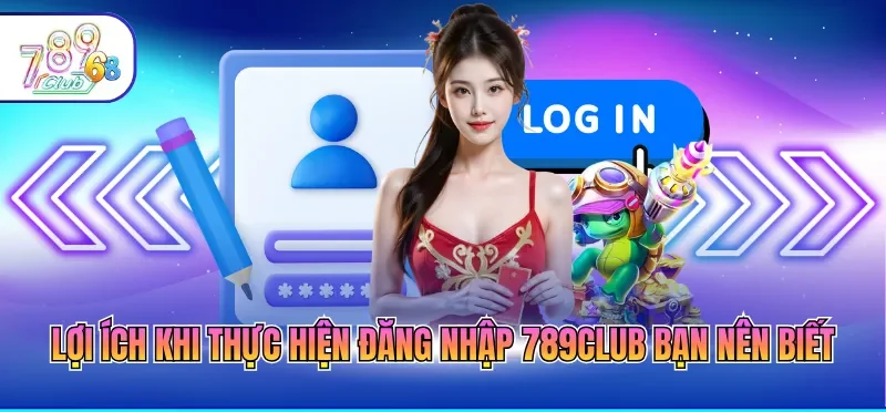 Đăng Nhập 789CLUB 1 Lợi ích khi thực hiện đăng nhập 789CLUB bạn nên biết