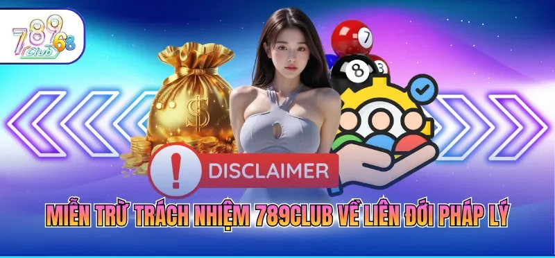Miễn Trừ Trách Nhiệm 789CLUB 2 Miễn trừ trách nhiệm 789CLUB về liên đới pháp lý